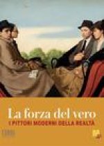 La forza del vero: I pittori moderni della realta