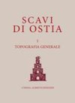 Scavi di Ostia I, topografia generale: Ristampa dell'edizione originale con introduzione e note di aggiornamento bibliografico