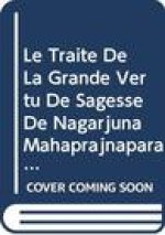 Le Traite de la Grande Vertu de Sagesse de Nagarjuna (Mahaprajnaparamitasastra). Tome II: Chapitres XVI-XXX