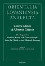 Contra Latinos et Adversus Graecos: The Separation between Rome and Constantinople from the Ninth to the Fifteenth Century