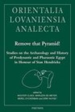 Remove that Pyramid!: Studies on the Archaeology and History of Predynastic and Pharaonic Egypt in Honour of Stan Hendrickx