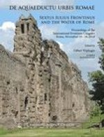 De aquaeductu urbis Romae. Sextus Iulius Frontinus and the Water of Rome: Proceedings of the International Frontinus Congress Rome, November 10-18, 20