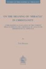 On the Meaning of 'Miracle' in Christianity: A Philosophical Evaluation of the Current Miracle Debate and a Proposal of a Balanced Hermeneutical Appro