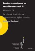 Etudes avestiques et mazdeennes vol. 8: Videvdad 19. Le recit de la victoire de Zarathustra sur Anhra Maniiu