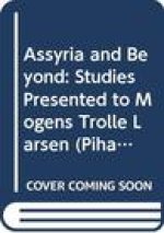 Assyria and Beyond: Studies Presented to Mogens Trolle Larsen