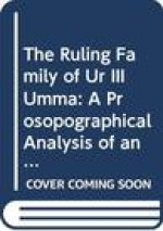 The Ruling Family of Ur III Umma: A prosopographical Analysis of an Elite Family in Southern Iraq 4000 Years Ago