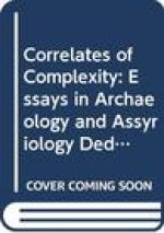 Correlates of Complexity: Essays in Archaeology and Assyriology Dedicated to Diederik J.W. Meijer in Honour of his 65th Birthday