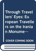 Through Travellers' Eyes: European Travellers on the Iranian Monuments