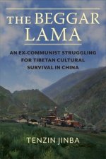 The Beggar Lama – An Ex–Communist Struggling for Tibetan Cultural Survival in China