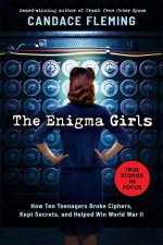The Enigma Girls: How Ten Teenagers Broke Ciphers, Kept Secrets, and Helped Win World War II (Scholastic Focus): How Ten Teenagers Broke Ciphers, Kept