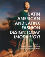 Latin American and Latinx Fashion Design Today: ?Moda Hoy!