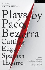 Plays by Paco Bezerra: Cutting-Edge Spanish Theatre: Grooming; Lord Ye Loves Dragons; Lulú; I Die for I Die Not