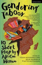 Gendering Taboos: 10 Short Plays by African Women Playwrights: Yanci; The Arrangement; A Woman Has Two Mouths; Who Is in My Garden?; The Taste of Just
