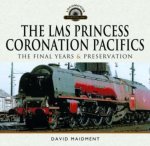 The Lms Princess Coronation Pacifics, the Final Years & Preservation