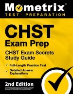 Chst Exam Prep - Chst Exam Secrets Study Guide, Full-Length Practice Test, Detailed Answer Explanations: [2nd Edition]