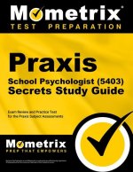 Praxis School Psychologist (5403) Secrets Study Guide: Exam Review and Practice Test for the Praxis Subject Assessments