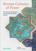 Persian Cultures of Power and the Entanglement of the Afro–Eurasian World