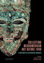 Collecting Mesoamerican Art before 1940 – A New World of Latin American Antiquities