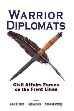 Warrior Diplomats: Civil Affairs Forces on the Front Lines