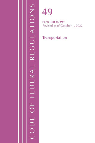 Code of Federal Regulations, Title 49 Transportation 300-399, Revised as of October 1, 2022
