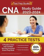 CNA Study Guide 2023-2024: 4 Practice Tests and Certified Nursing Assistant Exam Prep Book [6th Edition]: 3 Practice Exams and Case Management St