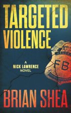 Targeted Violence: A Nick Lawrence Novel