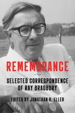 Remembrance: Selected Correspondence of Ray Bradbury