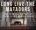 Long Live the Matadors: The Fearless History of Texas Tech's Masked Rider