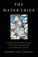 The Water Cries: Uncovering the Slave Auction Houses of Galveston, Texas
