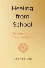 Healing from School: Reclaim Your Creative Genius