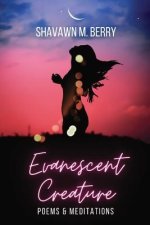 Evanescent Creature: Poems & Meditations