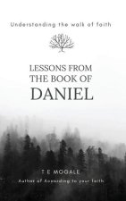 Lessons from the book of Daniel: Understanding the walk of faith