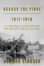 Across the Piave, 1917-1919: A Personal Account of the British Forces in Italy