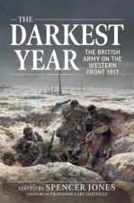 The Darkest Year 1917: The British Army on the Western Front 1917