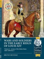 Wars and Soldiers in the Early Reign of Louis XIV Volume 6: Armies of the Italian States 1660-1690 Part 2