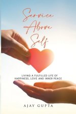 Service Above Self: Living a Fulfilled Life of Happiness, Love and Inner Peace