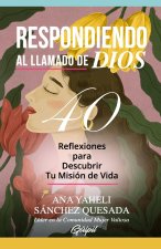Respondiendo al Llamado de Dios: Reflexiones para Descubrir Tu Misión de Vida