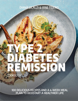 The Type 2 Diabetes Remission Cookbook: 100 Delicious Recipes and a 4-Week Meal Plan to Kickstart a Healthier Life