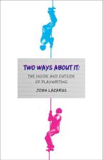 Two Ways about It: A Possibly Revolutionary Approach to Playwriting