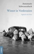 Ausgewählte Werke von Annemarie Schwarzenbach / Winter in Vorderasien