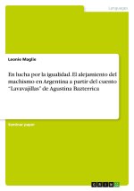 En lucha por la igualidad. El alejamiento del machismo en Argentina a  partir del cuento ?Lavavajillas? de Agustina Bazterrica