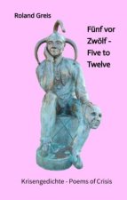 Fünf vor Zwölf - Five to Twelve -  Unsere Zukunft steht auf dem Spiel - Krise als Chance zur Neubesinnung