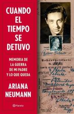 Cuando El Tiempo Se Detuvo: Memorias de la Guerra de Mi Padre Y Lo Que Queda / When Time Stopped: A Memoir of My Father's War and What Remains (Spanis