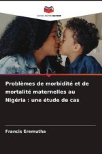 Probl?mes de morbidité et de mortalité maternelles au Nigéria : une étude de cas