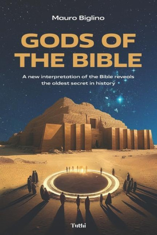 Gods of the Bible: A New Interpretation of the Bible Reveals the Oldest Secret in History