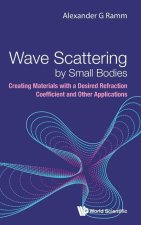 Wave Scattering by Small Bodies: Creating Materials with a Desired Refraction Coefficient and Other Applications