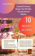 Lavender Essential Oil Natural Beauty Recipes That Will Make You Look And Feel Fabulous - 10 Beauty Recipes: Purple Magenta Violet Indigo Orange White