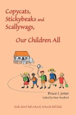 Copycats, Stickybeaks and Scallywags, Our Children All: Kids Don't Fail School, Schools Fail Kids