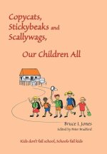 Copycats, Stickybeaks and Scallywags, Our Children All: Kids Don't Fail School, Schools Fail Kids