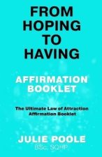 From Hoping to Having Affirmation Booklet: The Ultimate Law of Attraction Affirmation Booklet